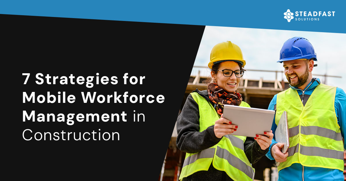 Top 7 Strategies for Mobile Workforce Management in Construction ...